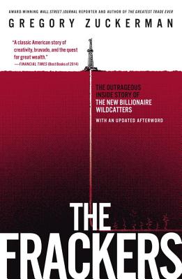 Frackers: The Outrageous Inside Story of the New Billionaire Wildcatters