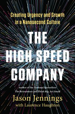 Image for The High-Speed Company: Creating Urgency and Growth in a Nanosecond Culture The High-Speed Company: Creating Urgency and Growth in a Nanosecond Culture