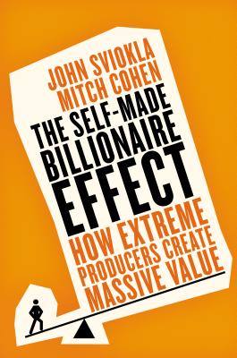 Image for The Self-made Billionaire Effect: How Extreme Producers Create Massive Value The Self-made Billionaire Effect: How Extreme Producers Create Massive Value