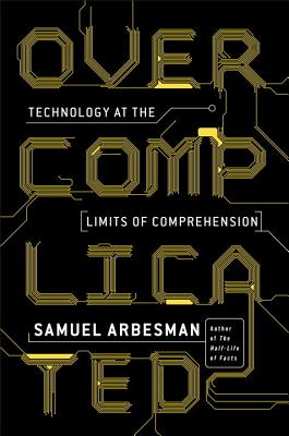 Image for Overcomplicated: Technology at the Limits of Comprehension