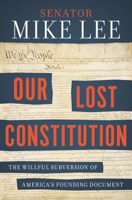Image for Our Lost Constitution: The Willful Subversion of America's Founding Document