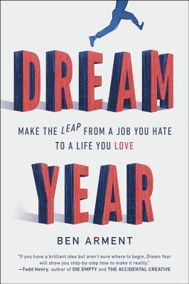 Dream Year Make the Leap from a Job You Hate to a Life You Love