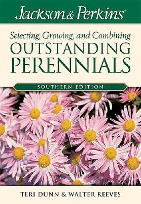 Jackson & Perkins Outstanding Perennials Southern (Jackson & Perkins Selecting, Growing and Combining Outstanding Perennials)
