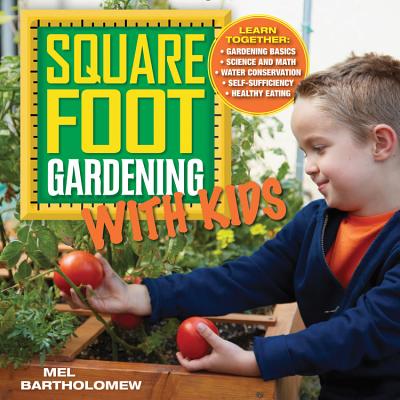 Image for Square Foot Gardening with Kids: Learn Together: - Gardening Basics - Science and Math - Water Conse