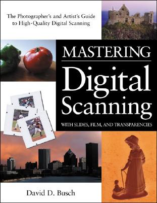 Image for Mastering Digital Scanning with Slides, Film, and Transparencies