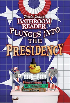 Uncle John's Bathroom Reader Plunges into the Presidency
