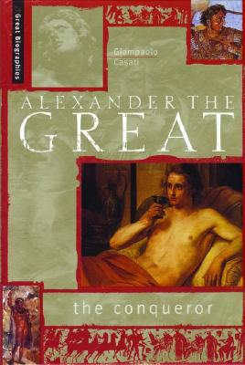 Alexander The Great: The Conqueror Casati, Giampaolo