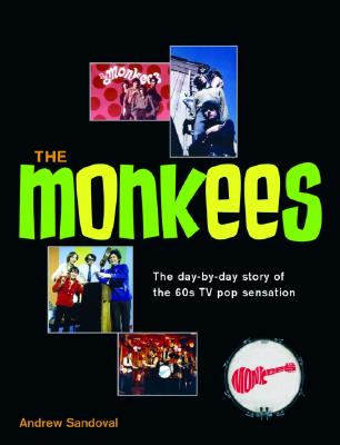 The Monkees: The Day-By-Day Story of the 60s TV Pop Sensation
