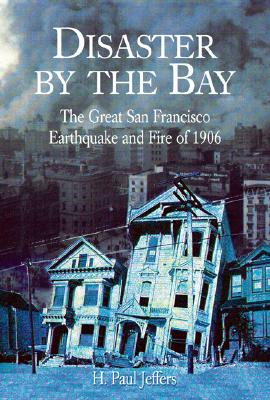 Image for Disaster by the Bay: The Great San Francisco Earthquake and Fire of 1906