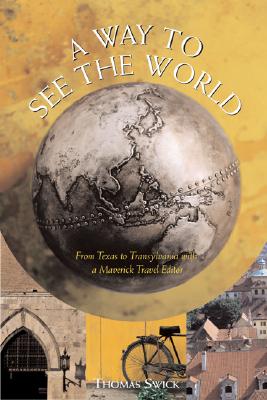 WAY TO SEE THE WORLD: FROM TEXAS TO TRANSYLVANIA WITH A MAVERICK TRAVELER - SIGNED 1ST PRINTING