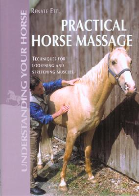 Practical Horse Massage (Understanding Your Horse)