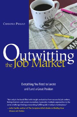 Outwitting the Job Market: Everything You Need to Locate and Land a Great Position
