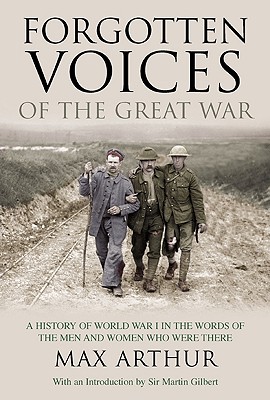 Forgotten Voices of the Great War: A History of World War I in the Words of the Men and Women Who Were There.