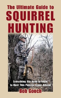 The Ultimate Guide to Squirrel Hunting: Everything You Need to Know to Hunt This Popular Game Animal