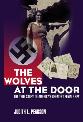 Wolves at the Door: The True Story of America's Greatest Female Spy