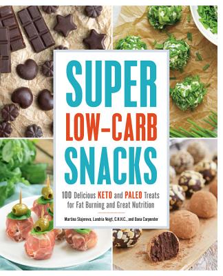 Image for Super Low-Carb Snacks: 100 Delicious Keto and Paleo Treats for Fat Burning and Great Nutrition Super Low-Carb Snacks: 100 Delicious Keto and Paleo Treats for Fat Burning and Great Nutrition