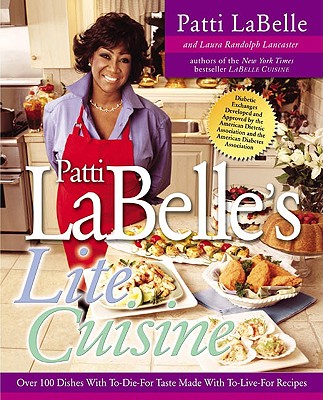 Image for Patti Labelle's Lite Cuisine: Over 100 Dishes with To-Die-For Taste Made with To-Die-For Recipes