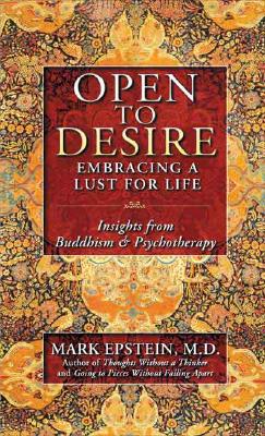 Image for Open to Desire: Embracing a Lust for Life Insights from Buddhism and Psychotherapy