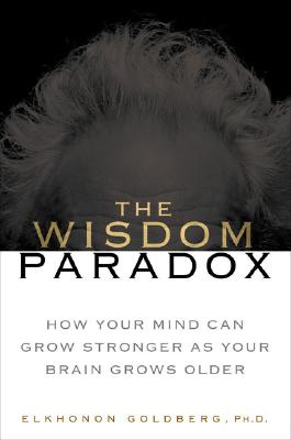 Image for The Wisdom Paradox: How Your Mind Can Grow Stronger As Your Brain Grows Older