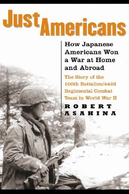 Just Americans : How Japanese Americans Won a War at Home And Abroad