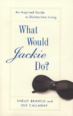 What Would Jackie Do: An Inspired Guide to Distinctive Living