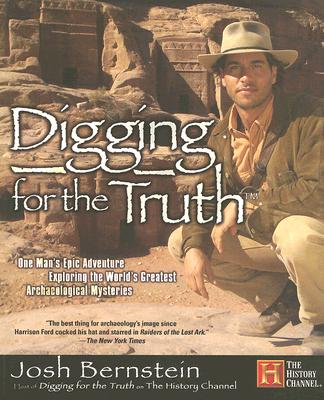 Image for DIGGING FOR THE TRUTH : ONE MAN'S EPIC ADVENTURE EXPLORING WORLD'S GREATEST ARCHAEOLOGICAL MYSTERIE