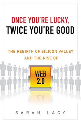 Once You're Lucky, Twice You're Good: The Rebirth of Silicon Valley and the Rise of Web 2.0