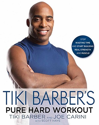 Tiki Barber's Pure Hard Workout: Stop Wasting Time and Start Building Real Strength and Muscle