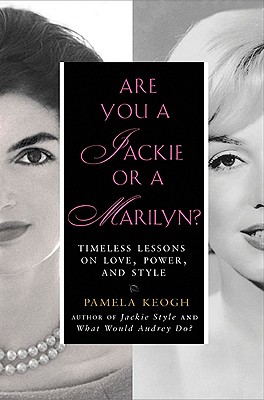 Are You a Jackie or a Marilyn: Timeless Lessons on Love, Power, and Style