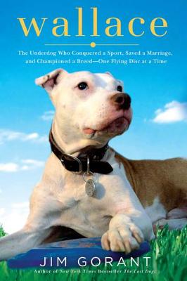 Image for WALLACE THE UNDERDOG WHO CONQUERED A SPORT, SAVED A MARRIAGE, AND CHAMPIONED PIT BU