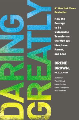 Image for Daring Greatly: How the Courage to Be Vulnerable Transforms the Way We Live, Love, Parent, and Lead