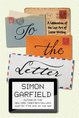 To the Letter; A Celebration of the Lost Art of Letter Writing