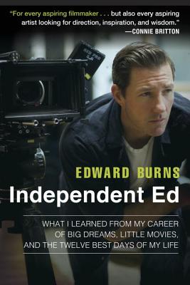 Image for Independent Ed: What I Learned from My Career of Big Dreams, Little Movies, and