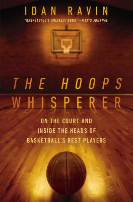 Hoops Whisperer: On the Court and Inside the Heads of Basketball's Best Players