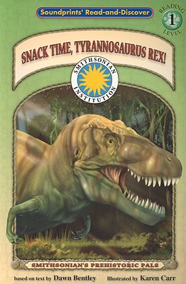 Snack Time, Tyrannosaurus Rex! - a Smithsonian Dinosaurs Early Reader