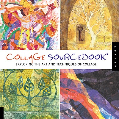Collage Sourcebook: Exploring The Art And Techniques Of Collage