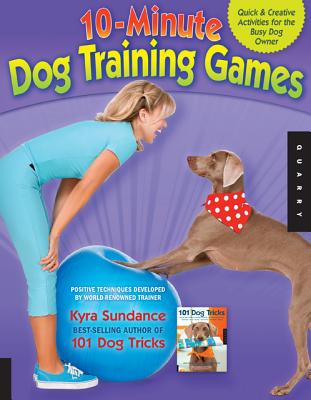 10-Minute Dog Training Games: Quick & Creative Activities for the Busy Dog Owner