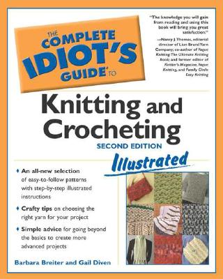Complete Idiot's Guide to Knitting and Crocheting Illustrated, 2ndEdition (The Complete Idiot's Guide)