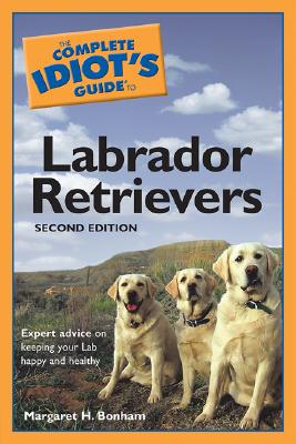 COMPLETE IDIOT'S GUIDE TO LABRADOR RETRIEVERS - SECOND EDITION