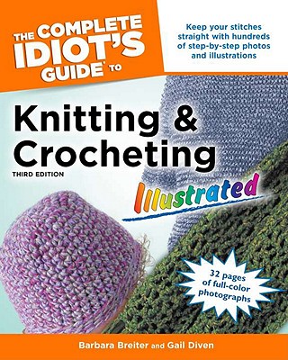 Image for The Complete Idiot's Guide to Knitting and Crocheting Illustrated, 3rdEdition The Complete Idiot's Guide to Knitting and Crocheting Illustrated, 3rdEdition