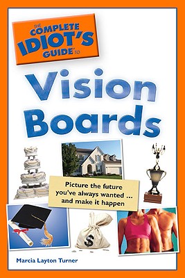Complete Idiot's Guide to Vision Boards