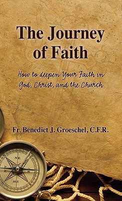 Image for The Journey of Faith: How to Deepen Your Faith in God, Christ, and the Church The Journey of Faith: How to Deepen Your Faith in God, Christ, and the Church