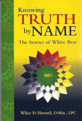 Knowing Truth by Name: The Stories of White Bear Book 1