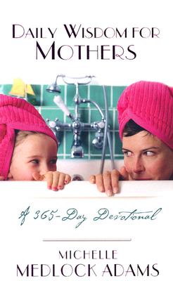 Image for Daily Wisdom for Mothers: A 365-Day Devotional Daily Wisdom for Mothers: A 365-Day Devotional