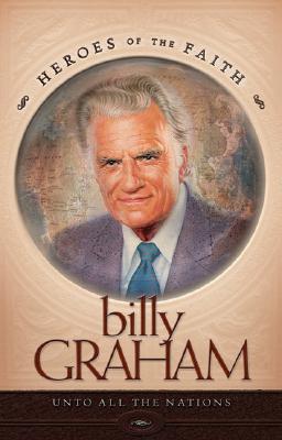 Billy Graham: Unto All the Nations (Heroes of the Faith (Concordia))