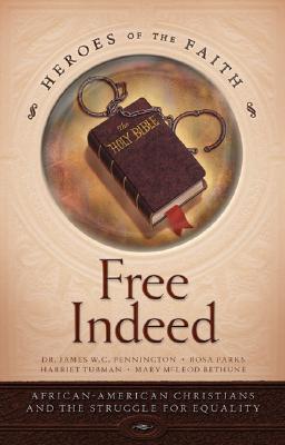 Free Indeed: African American Christians and the Struggle for Equality (Heroes of the Faith)