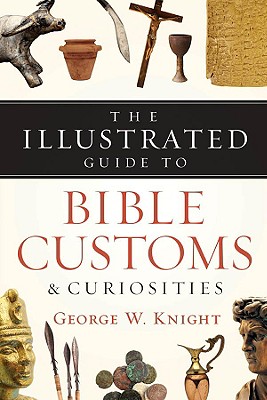 Image for The Illustrated Guide to Bible Customs and Curiosities