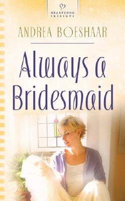 Image for Always a Bridesmaid (Wisconsin Weddings Series 2) (Heartsong Presents 686)