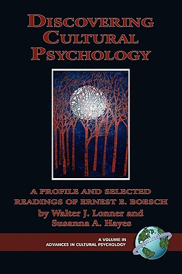 Discovering Cultural Psychology: A Profile and Selected Readings of Ernest E. Boesch (Advances in Cultural Psychology: Constructing Human Development)