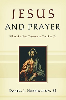 Jesus and Prayer: What the New Testament Teaches Us.